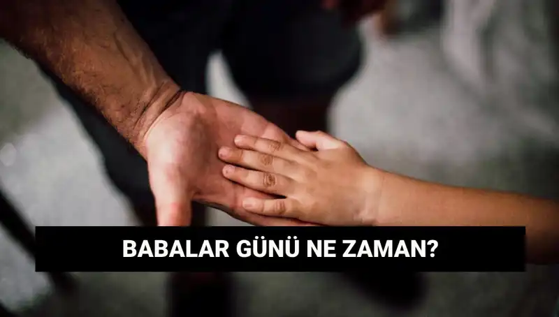 Babalar Günü 2025 Ne Zaman? Tarihçesi ve Anlamı Nedir?