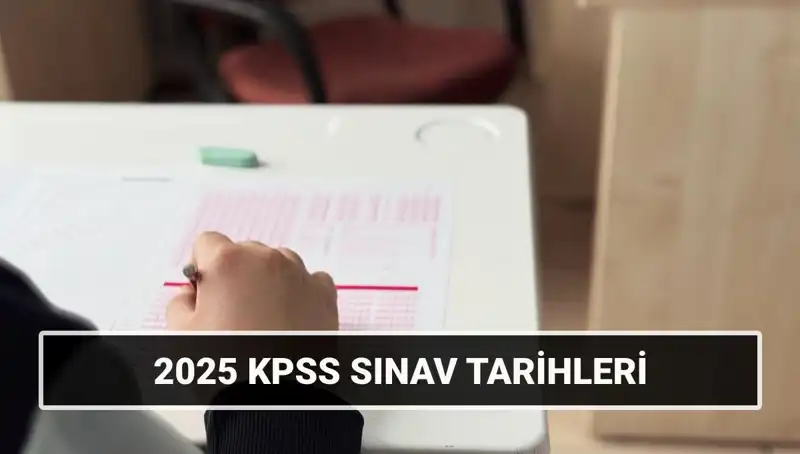 KPSS 2025 Sınav Tarihleri ve Hazırlık Sürecinde Bilmeniz Gerekenler