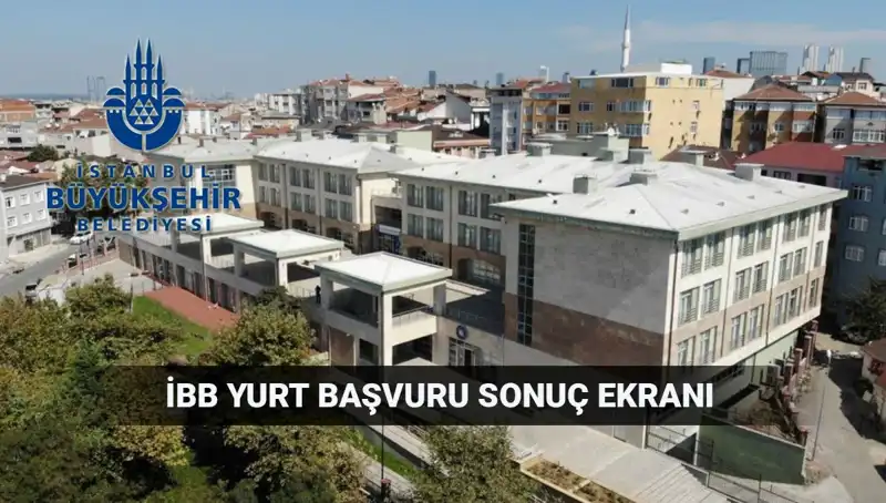 İBB Yükseköğrenim Yurt Sonuçları Açıklanma Tarihi Bellikendi!