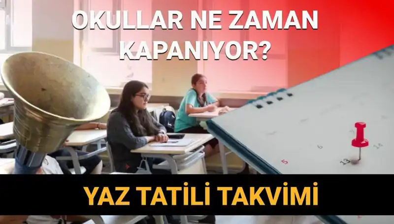 2024-2025 Yaz Tatili Takvimi: Okullar Ne Zaman Kapanacak?