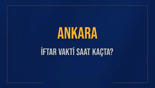 Ankara İftar Vakti: 3 Mart 2025 Akşam Ezanı Saat Kaçta Okunacak?
