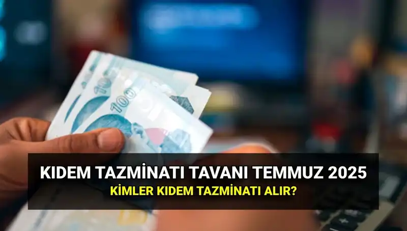 Kıdem Tazminatı Tavanı 2025’te Zamlandı: Yeni Miktar Ne Olacak?