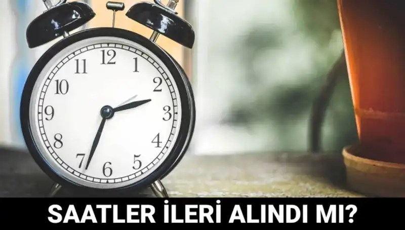 Yaz Saati Uygulaması Değişiyor mu? Saatler İleri Alındı mı?
