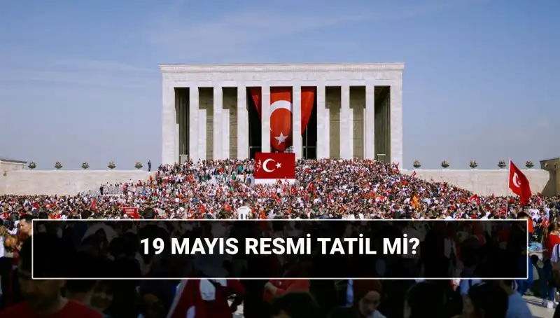 19 Mayıs Resmi Tatil mi? Anlamı ve Tarihçesi ile ilgili Bilgiler