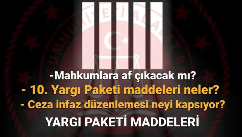 Yeni 10. Yargı Paketi: Mahkumlara Af ve Yargı Reformları Ne Zaman Gelecek?